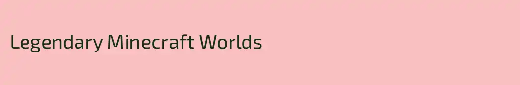 Legendary Minecraft Worlds